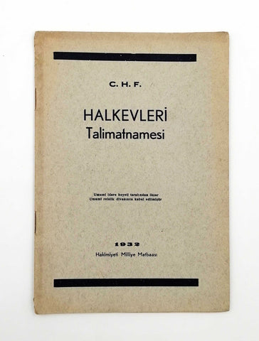 [CUMHURİYET AYDINLANMASININ MANİFESTOSU - İLK BASKI] Cumhuriyet Halk Fırkası - C. H. F. Halkevleri talimatnamesi: Umumî İdare Heyeti tarafından ihzar, umumî reislik divanınca kabul edilmiştir.