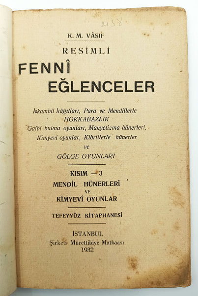 [SİHİRBAZLIK - GÖZBAĞCILIK] Resimli fennî eğlenceler Kısım 6-3: Mendil hünerleri ve kimyevî oyunlar: İskambil kâğıtları, para ve mendillerle hokkabazlık, gaibi bulma oyunları, manyetizma hünerleri, kimyevî oyunlar, kibritlerle hünerler ve gölge oyunları