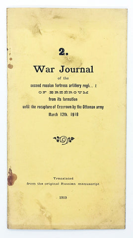 [PROPAGANDA / 1. DÜNYA SAVAŞI] War journal of the second Russian fortress artillery regiment of Erzeroum from its formation until the recapture of Erzeroum by the Ottoman army, March 12th. 1918. Translated from the original Russian manuscript